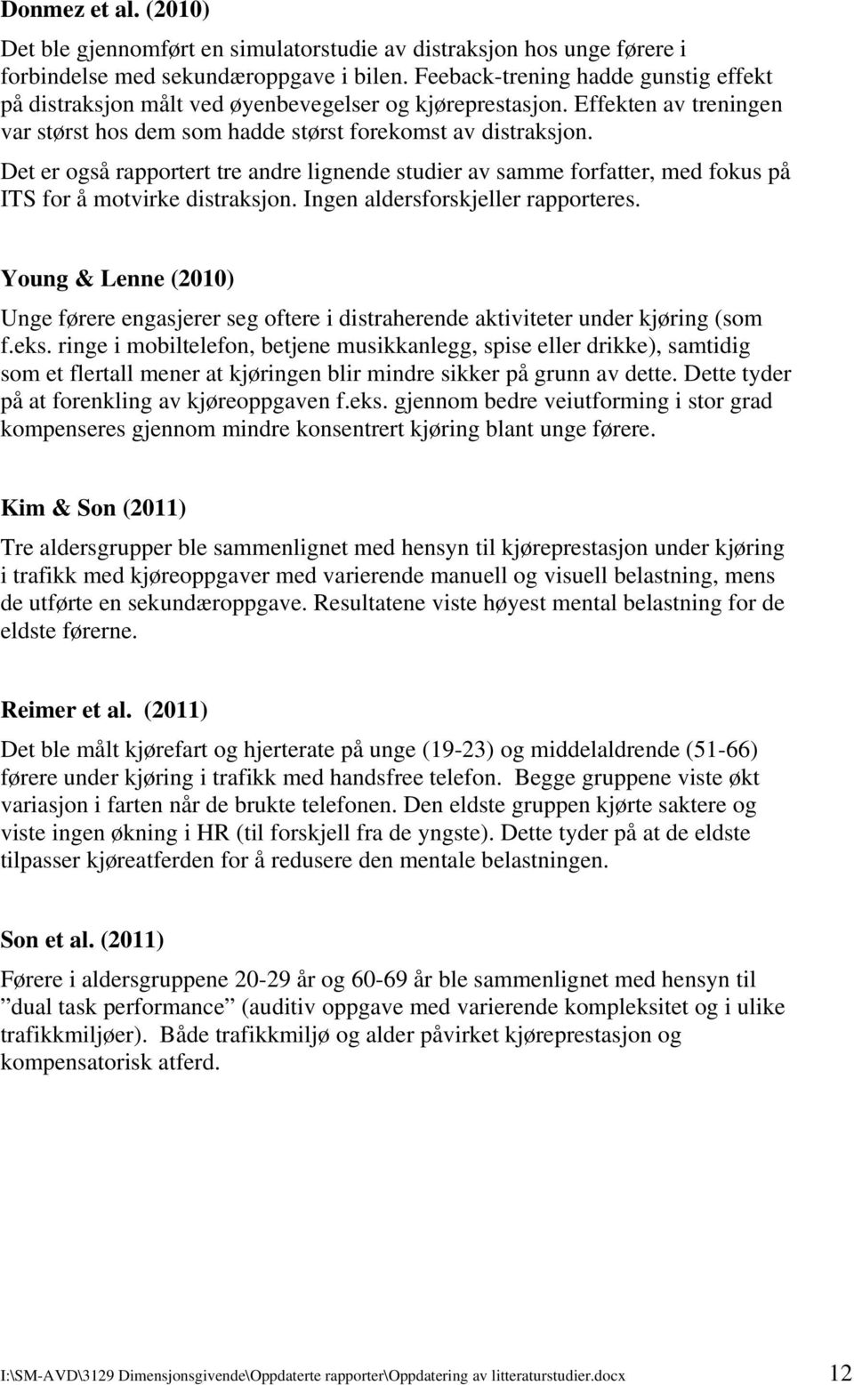 Det er også rapportert tre andre lignende studier av samme forfatter, med fokus på ITS for å motvirke distraksjon. Ingen aldersforskjeller rapporteres.