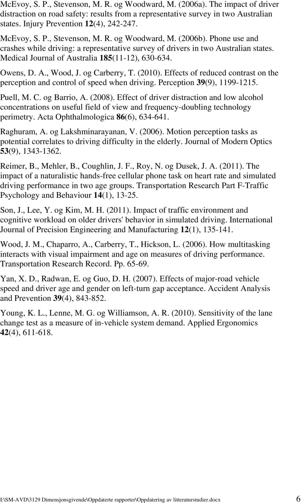 Medical Journal of Australia 185(11-12), 630-634. Owens, D. A., Wood, J. og Carberry, T. (2010). Effects of reduced contrast on the perception and control of speed when driving.