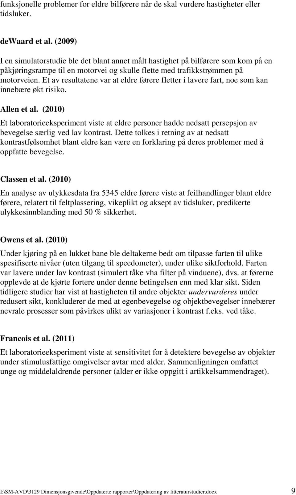 Et av resultatene var at eldre førere fletter i lavere fart, noe som kan innebære økt risiko. Allen et al.