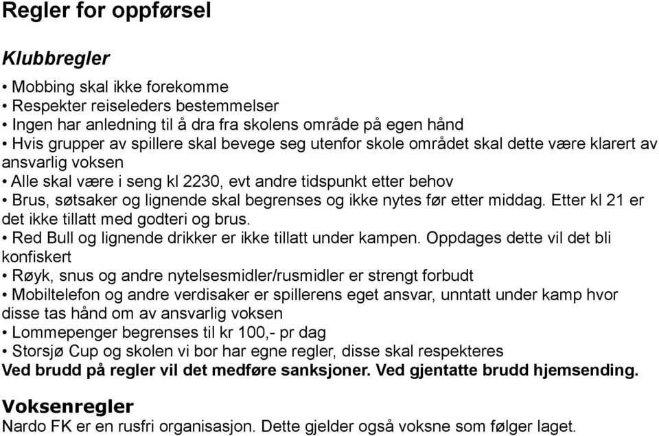 middag. Etter kl 21 er det ikke tillatt med godteri og brus. Red Bull og lignende drikker er ikke tillatt under kampen.