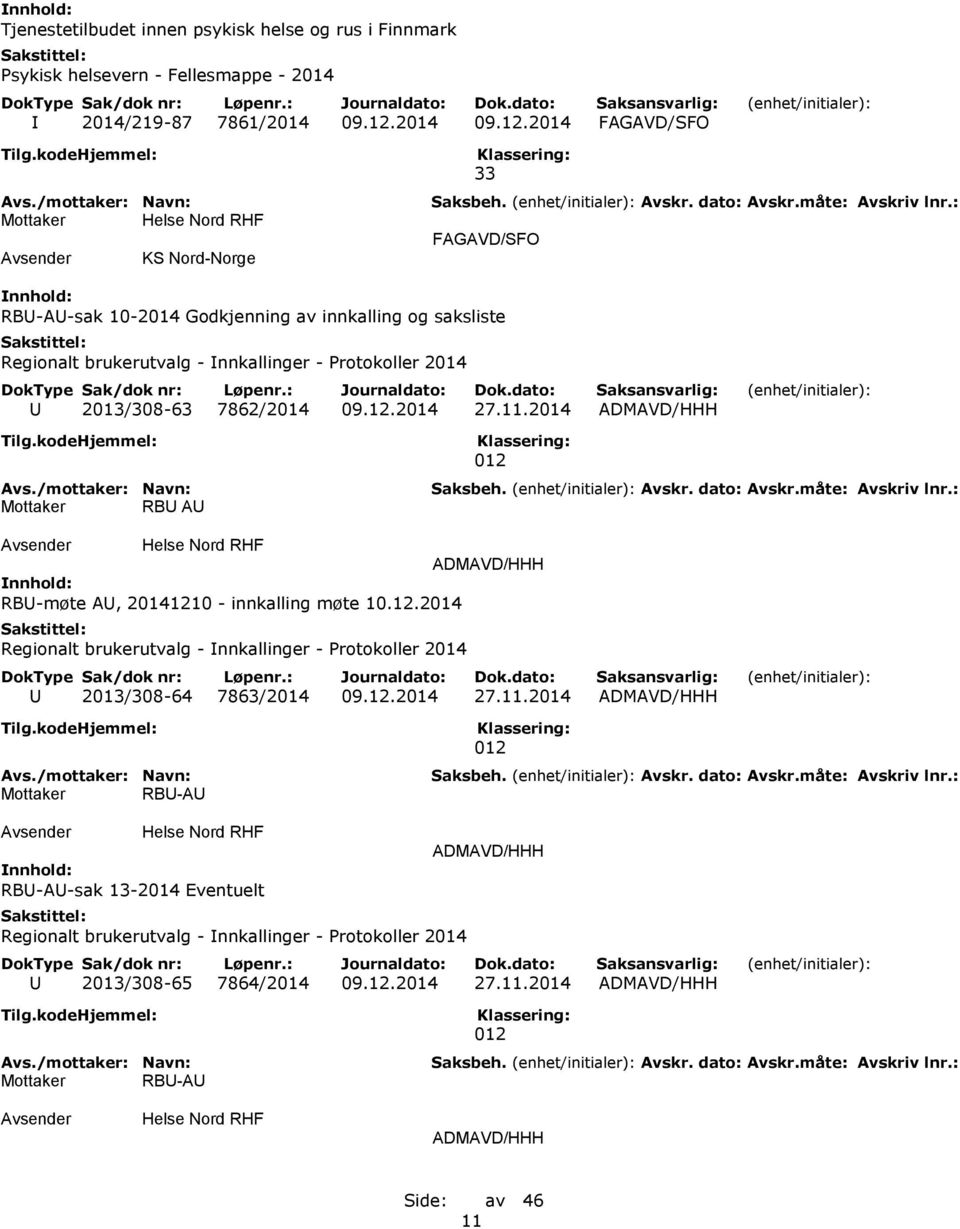 2014 FAGAVD/SFO KS Nord-Norge 33 FAGAVD/SFO RBU-AU-sak 10-2014 Godkjenning av innkalling og saksliste Regionalt brukerutvalg - Innkallinger - Protokoller 2014 U 2013/308-63 7862/2014 27.