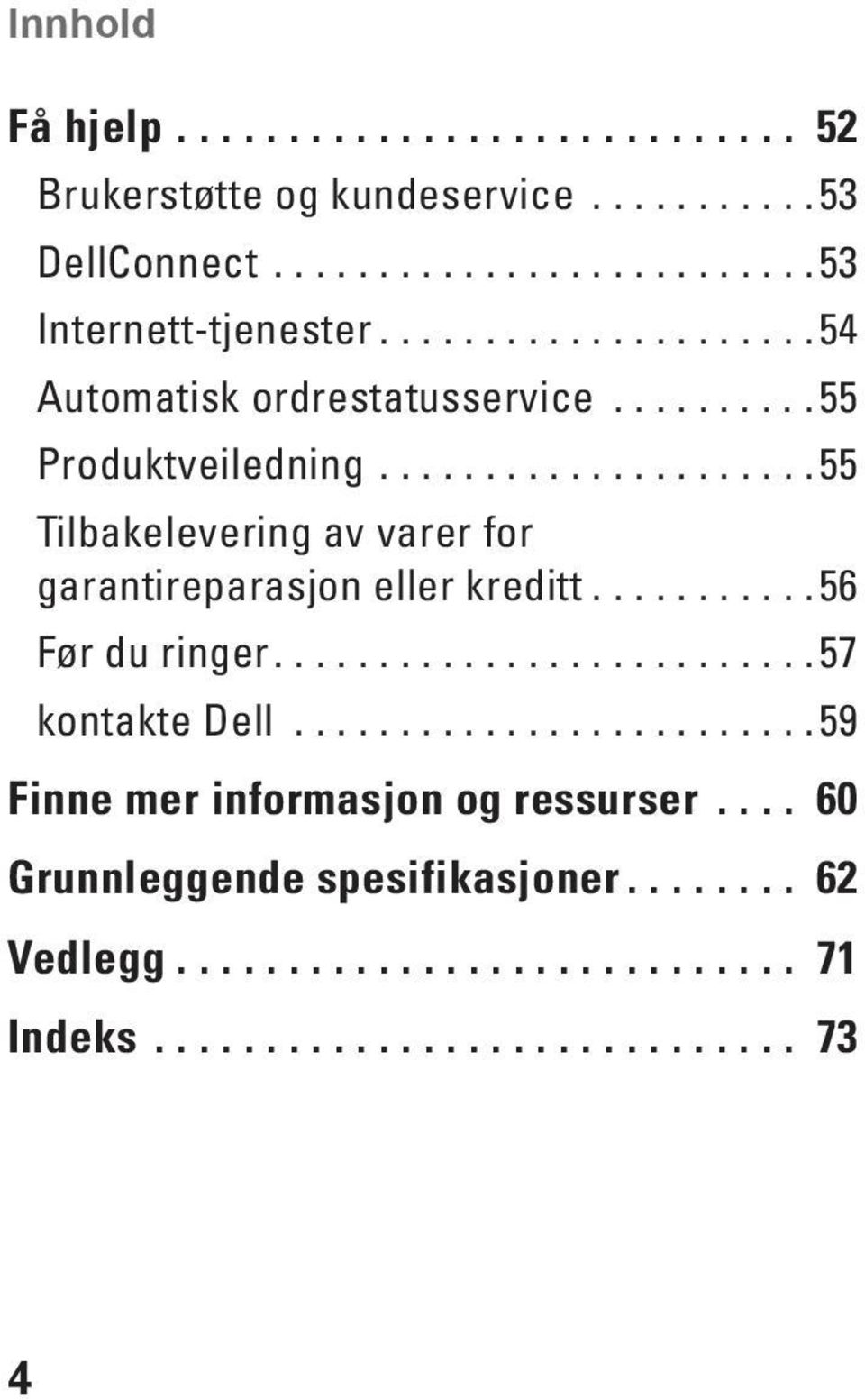 ..55 Tilbakelevering av varer for garantireparasjon eller kreditt...56 Før du ringer.