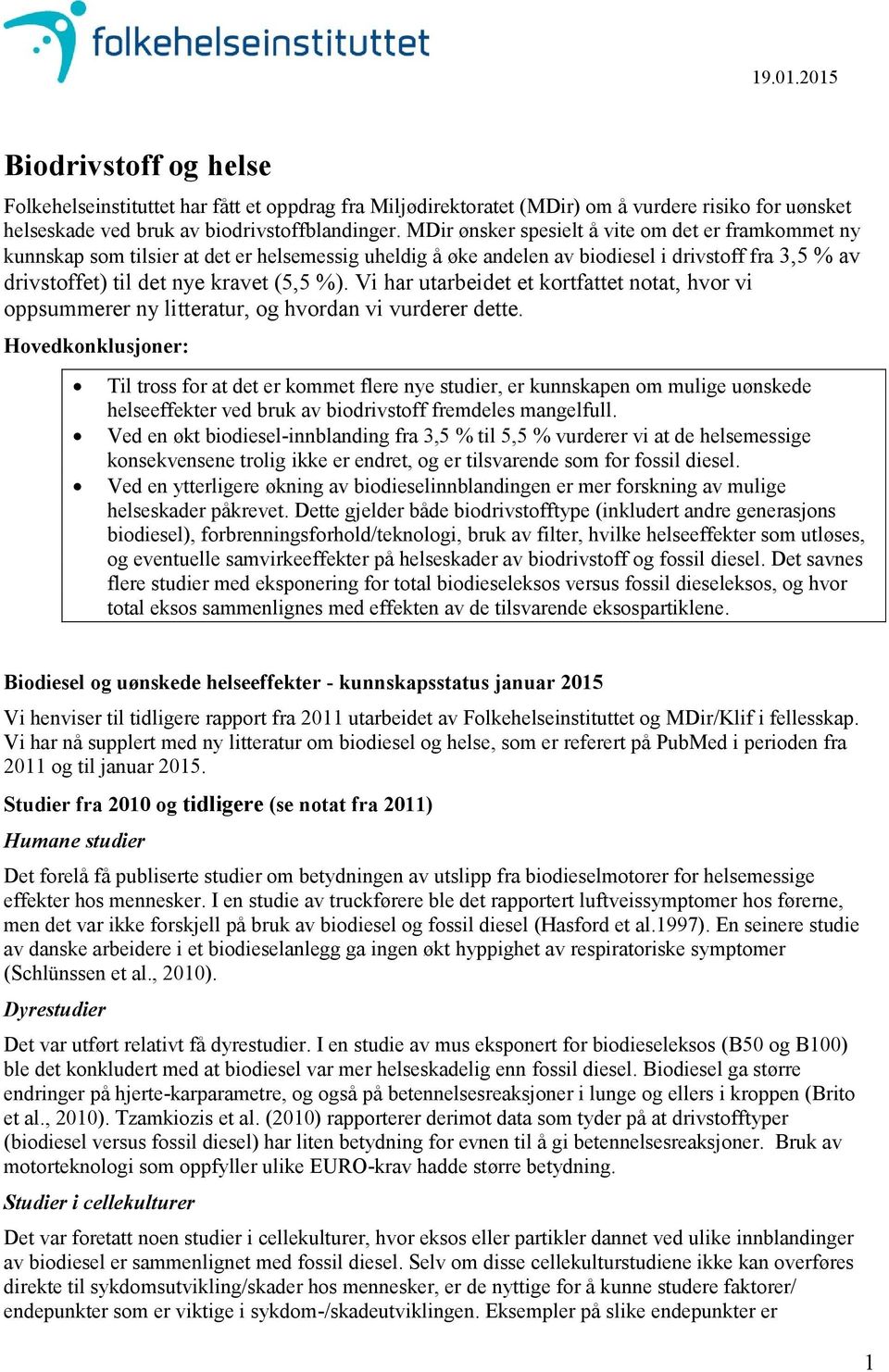 Vi har utarbeidet et kortfattet notat, hvor vi oppsummerer ny litteratur, og hvordan vi vurderer dette.