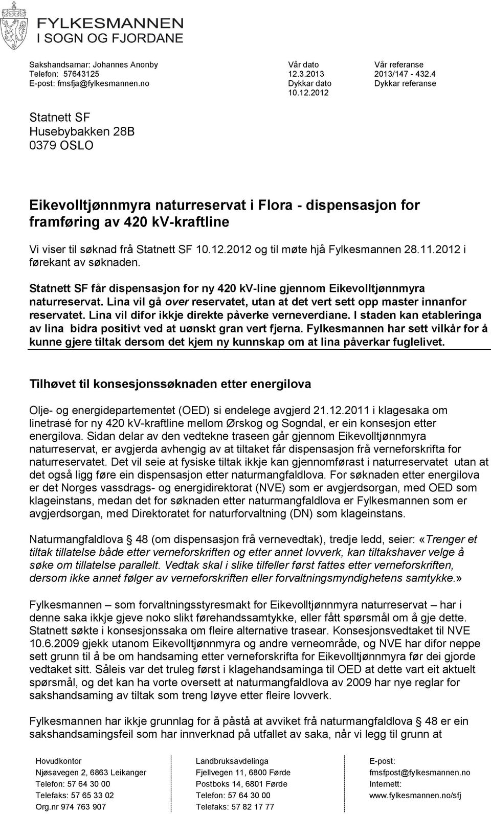 12.2012 og til møte hjå Fylkesmannen 28.11.2012 i førekant av søknaden. Statnett SF får dispensasjon for ny 420 kv-line gjennom Eikevolltjønnmyra naturreservat.