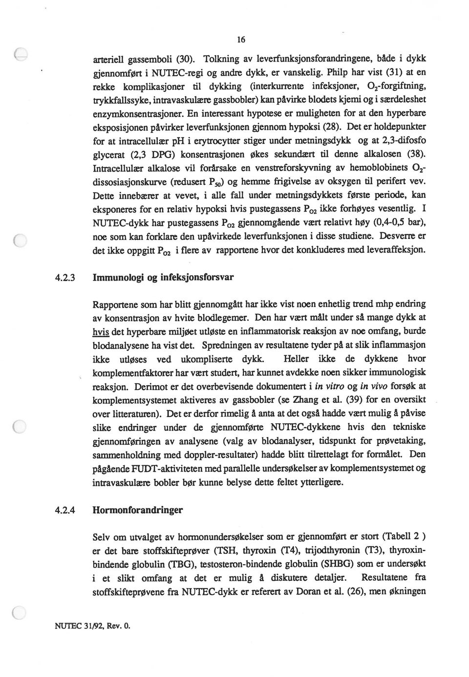 enzymkonsentrasjoner. En interessant hypotese er muligheten for at den hyperbare eksposisjonen påvirker leverfunksjonen gjennom hypoksi (28).