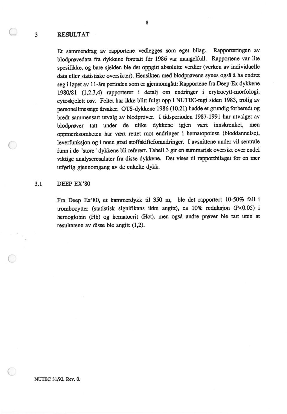 I tidsperioden 1987-199 1 har utvalget av spesifilcke, og bare sjelden ble det oppgitt absolutte verdier (verken av individuelle 1980/81 (1,2,3,4) rapporterer i detalj om endringer i