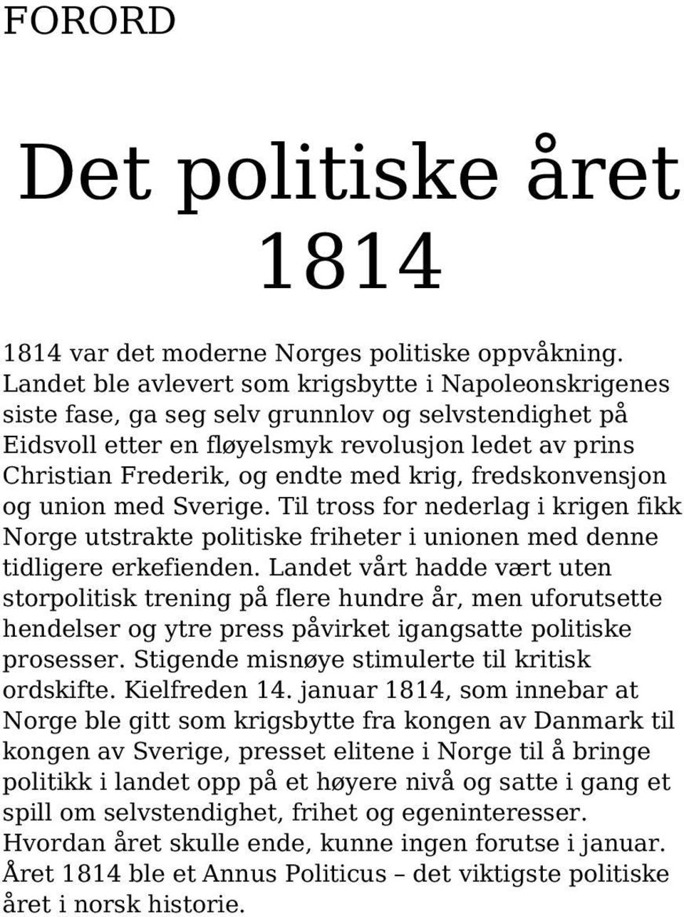 krig, fredskonvensjon og union med Sverige. Til tross for nederlag i krigen fikk Norge utstrakte politiske friheter i unionen med denne tidligere erkefienden.