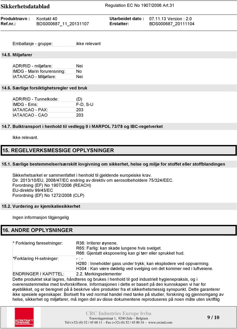 Bulktransport i henhold til vedlegg II i MARPOL 73/78 og IBC-regelverket Ikke relevant. 15