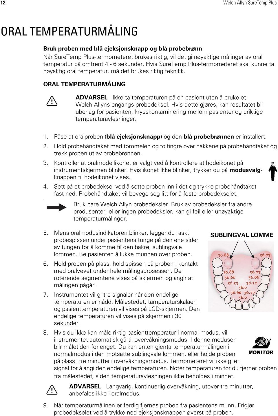 ORAL TEMPERATURMÅLING ADVARSEL Ikke ta temperaturen på en pasient uten å bruke et Welch Allyns engangs probedeksel.