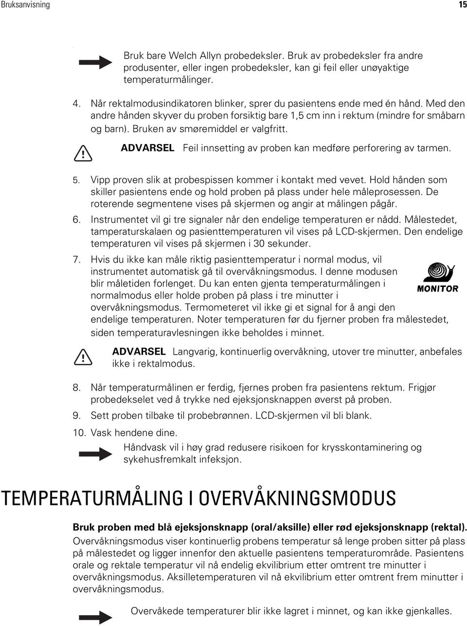 Bruken av smøremiddel er valgfritt. ADVARSEL Feil innsetting av proben kan medføre perforering av tarmen. 5. Vipp proven slik at probespissen kommer i kontakt med vevet.