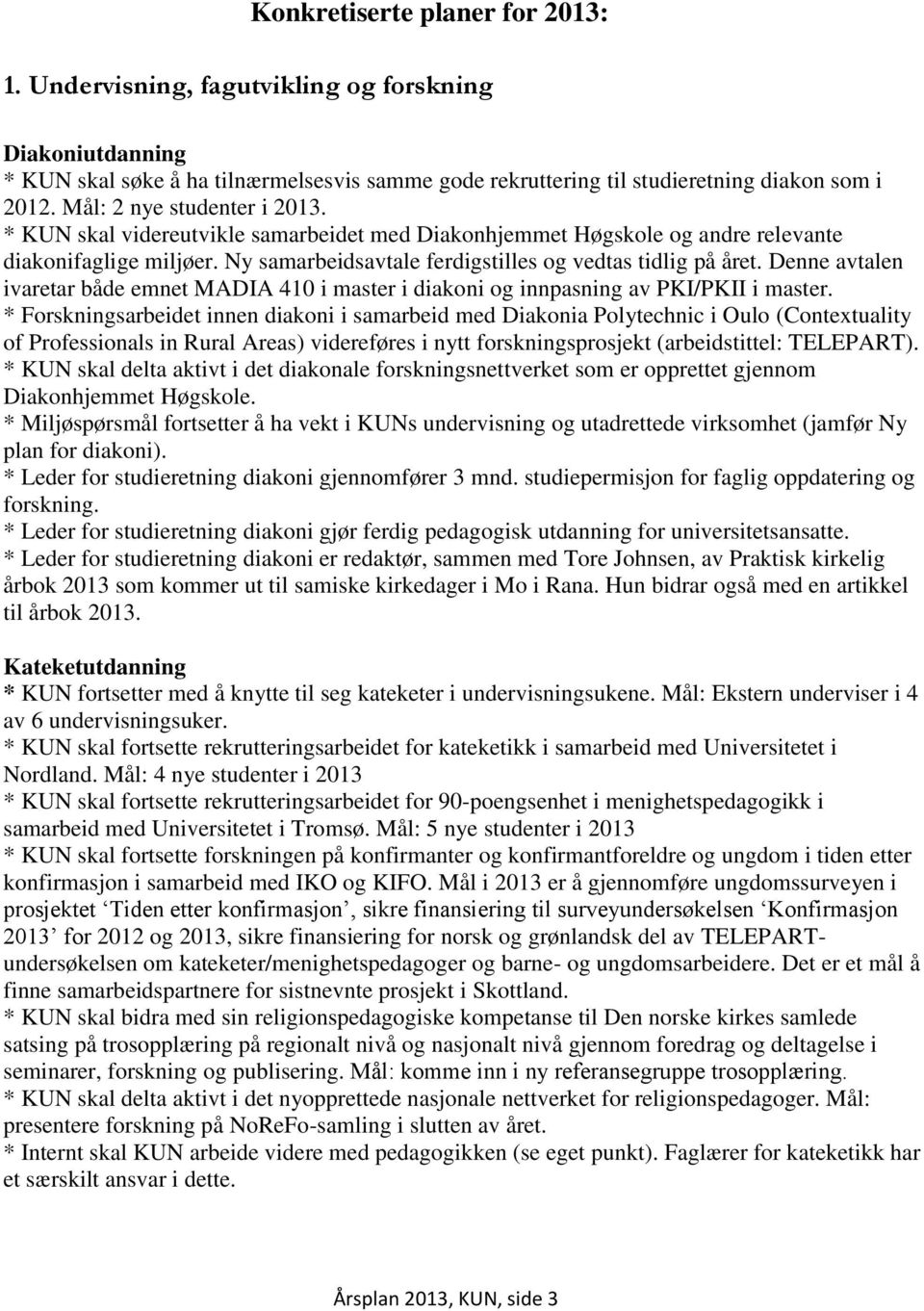 Denne avtalen ivaretar både emnet MADIA 410 i master i diakoni og innpasning av PKI/PKII i master.