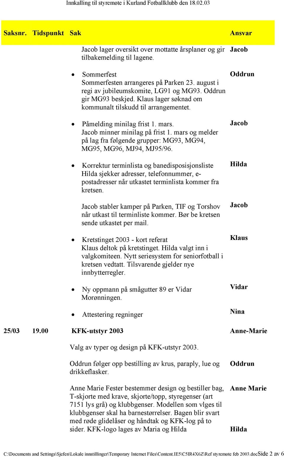 Korrektur terminlista og banedisposisjonsliste Hilda sjekker adresser, telefonnummer, e- postadresser når utkastet terminlista kommer fra kretsen.