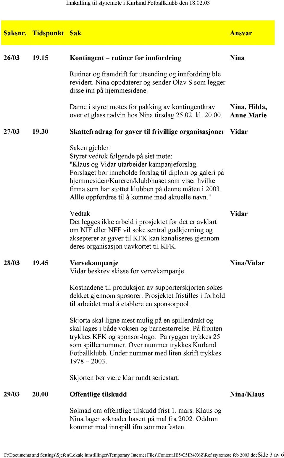 30 Skattefradrag for gaver til frivillige organisasjoner Vidar Saken gjelder: Styret vedtok følgende på sist møte: " og Vidar utarbeider kampanjeforslag.