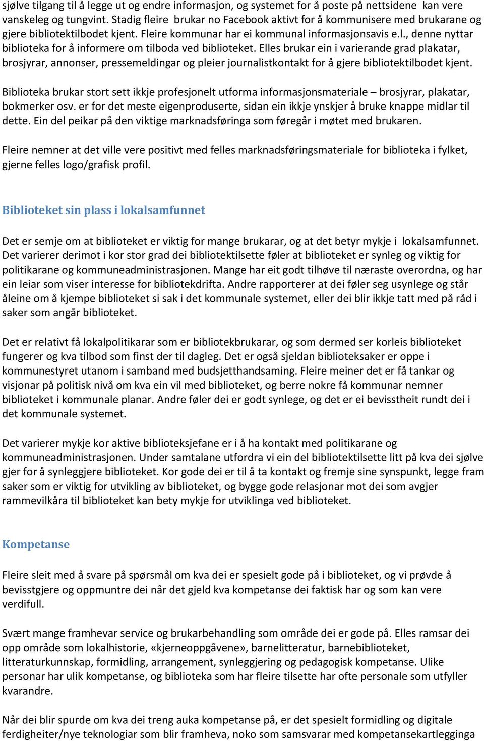 Elles brukar ein i varierande grad plakatar, brosjyrar, annonser, pressemeldingar og pleier journalistkontakt for å gjere bibliotektilbodet kjent.