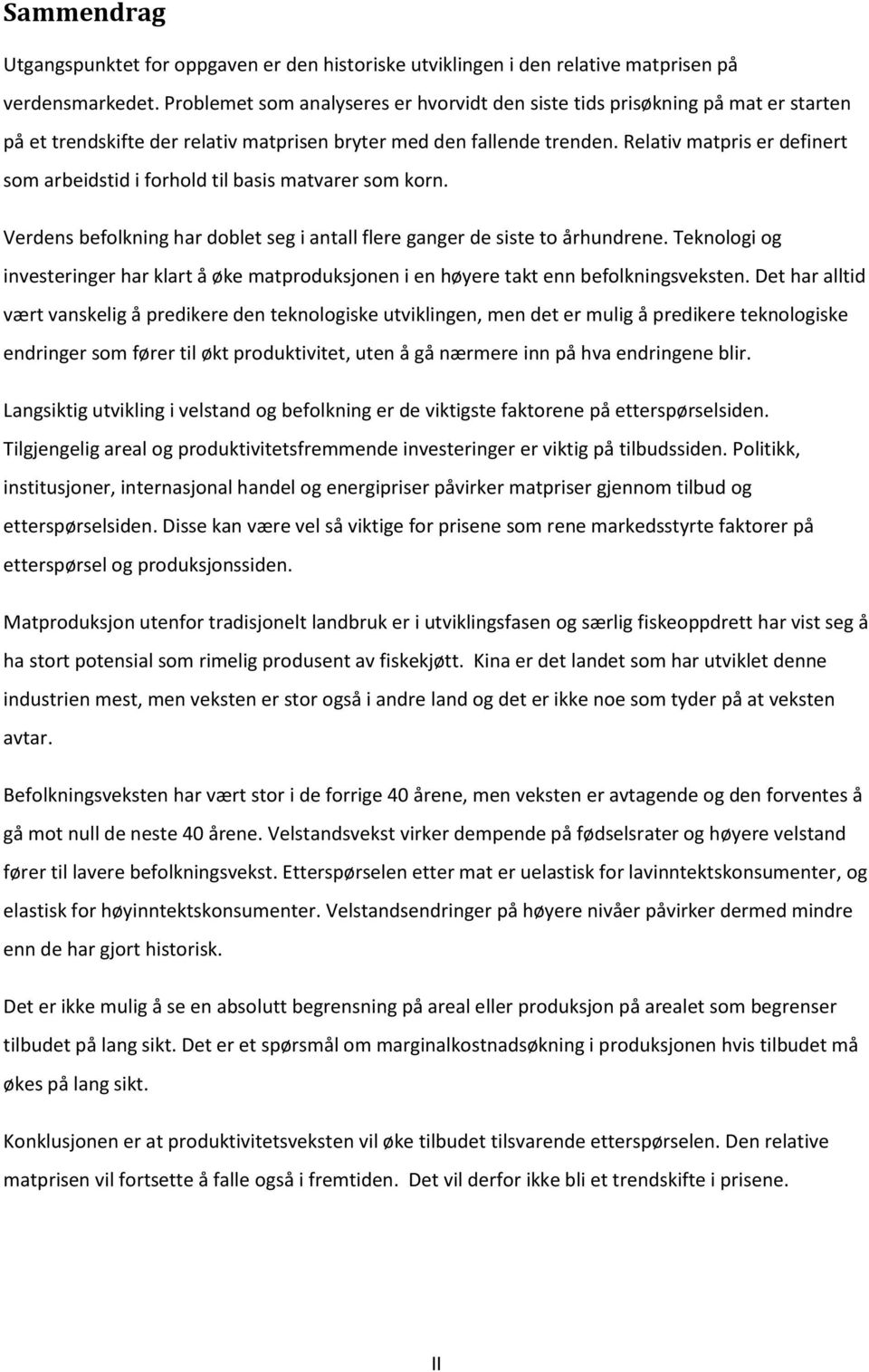 Relativ matpris er definert som arbeidstid i forhold til basis matvarer som korn. Verdens befolkning har doblet seg i antall flere ganger de siste to århundrene.