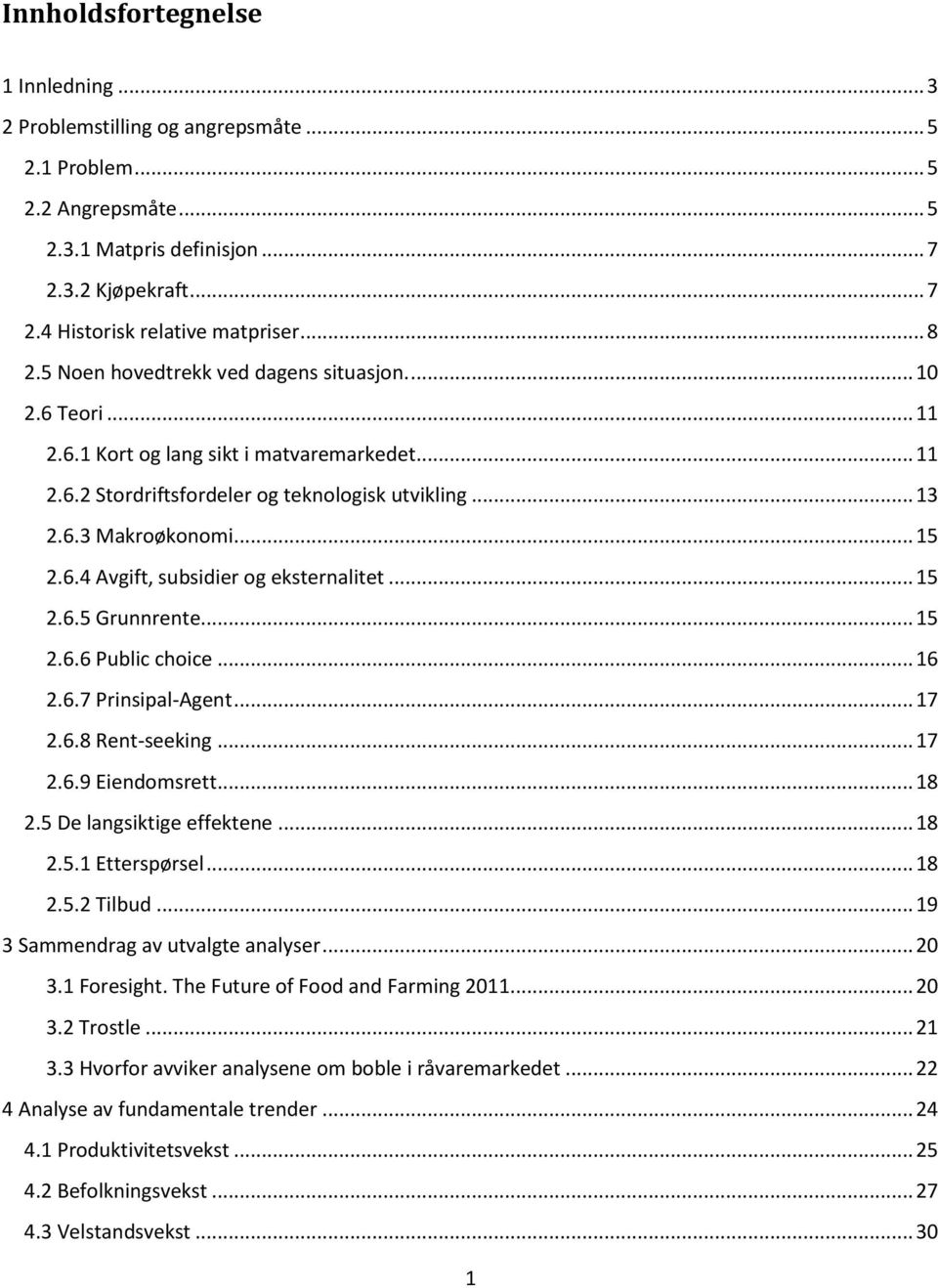 6.4 Avgift, subsidier og eksternalitet... 15 2.6.5 Grunnrente... 15 2.6.6 Public choice... 16 2.6.7 Prinsipal-Agent... 17 2.6.8 Rent-seeking... 17 2.6.9 Eiendomsrett... 18 2.