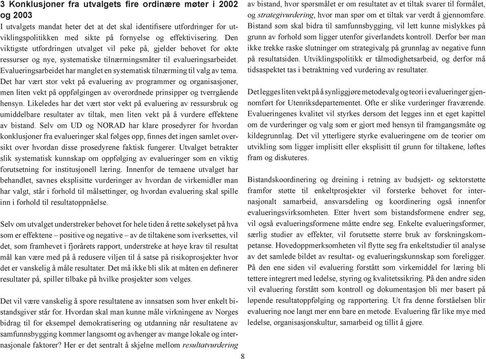 Evalueringsarbeidet har manglet en systematisk tilnærming til valg av tema.