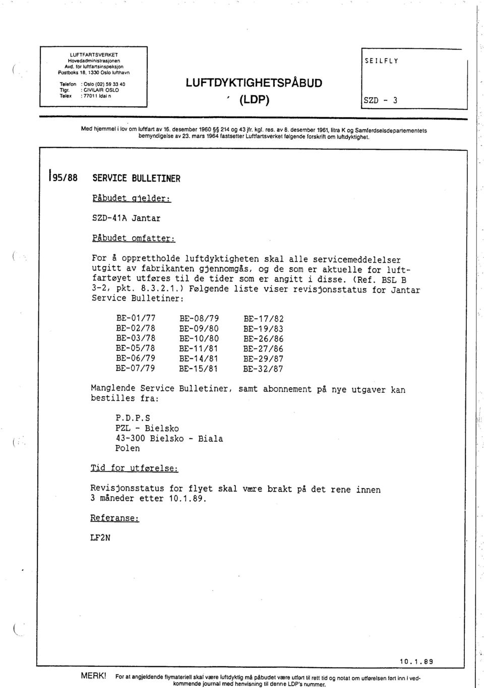 desember 1961, litra K og Samferdselsdepartementets bemyndigelse av 23. mars 1964 fastsetter Luftartsverket følgende forskrift om luftdyktighel.