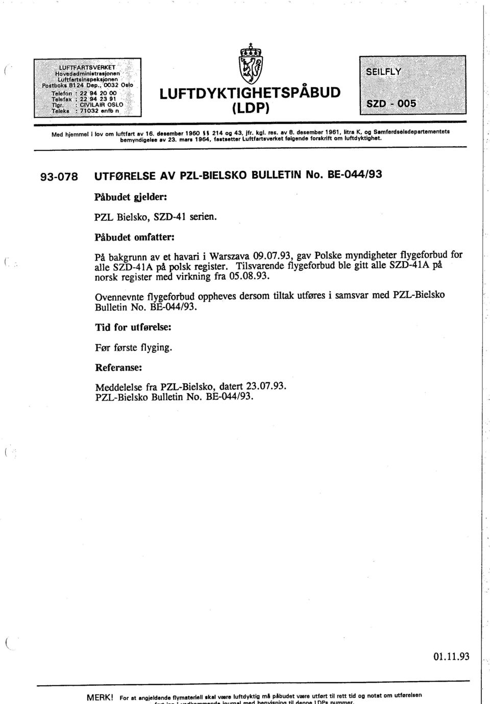 desamber 1960 U 214 og 43. jfr. kgl. res. av 8. desember 1961. litra K. og Samferdselsdepertementets bemyndigelse av 23. mars 1964. fastsetter Luftfartsverket følgende forskrift om luftdyktighet.