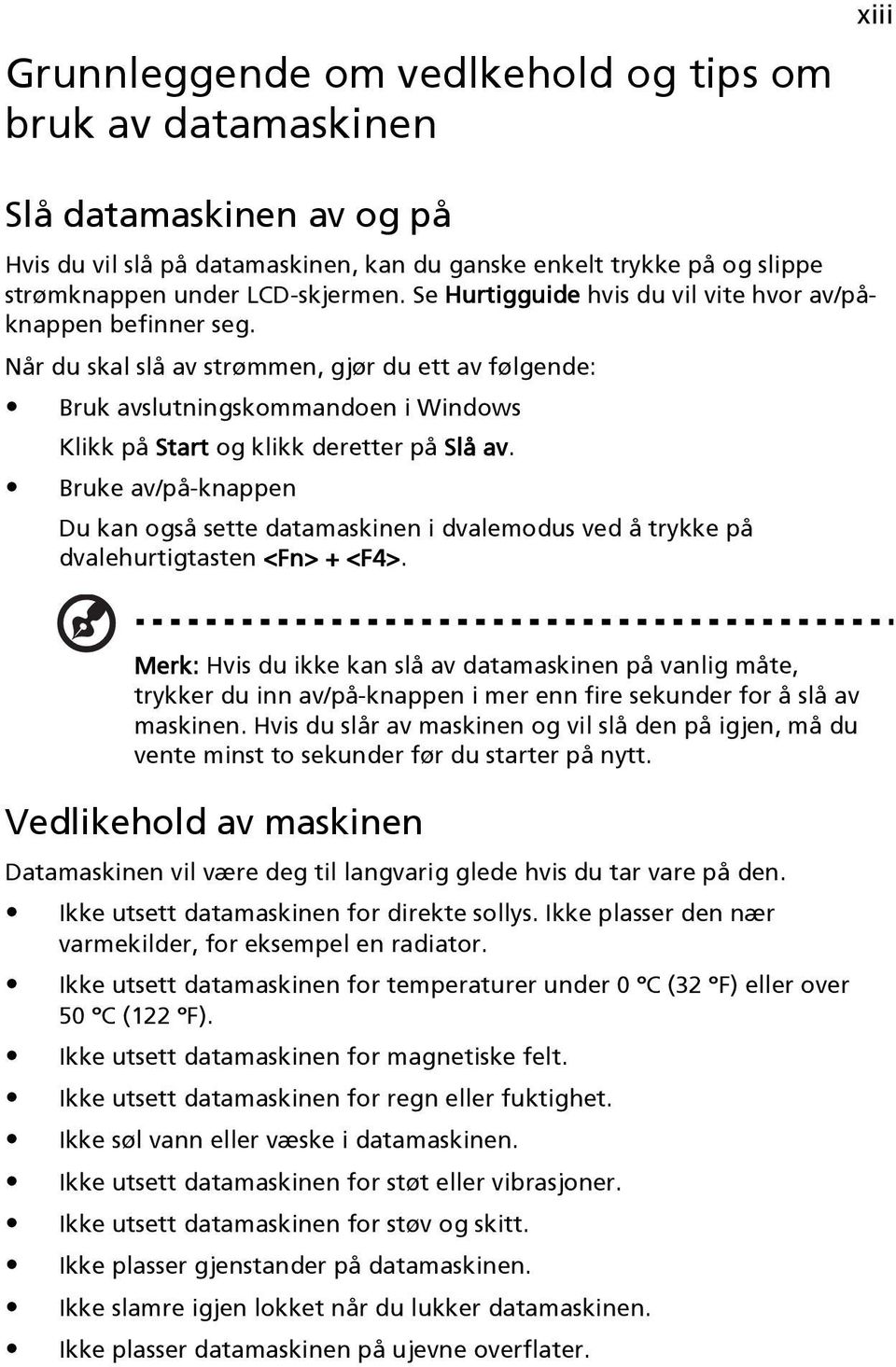 Bruke av/på-knappen Du kan også sette datamaskinen i dvalemodus ved å trykke på dvalehurtigtasten <Fn> + <F4>.