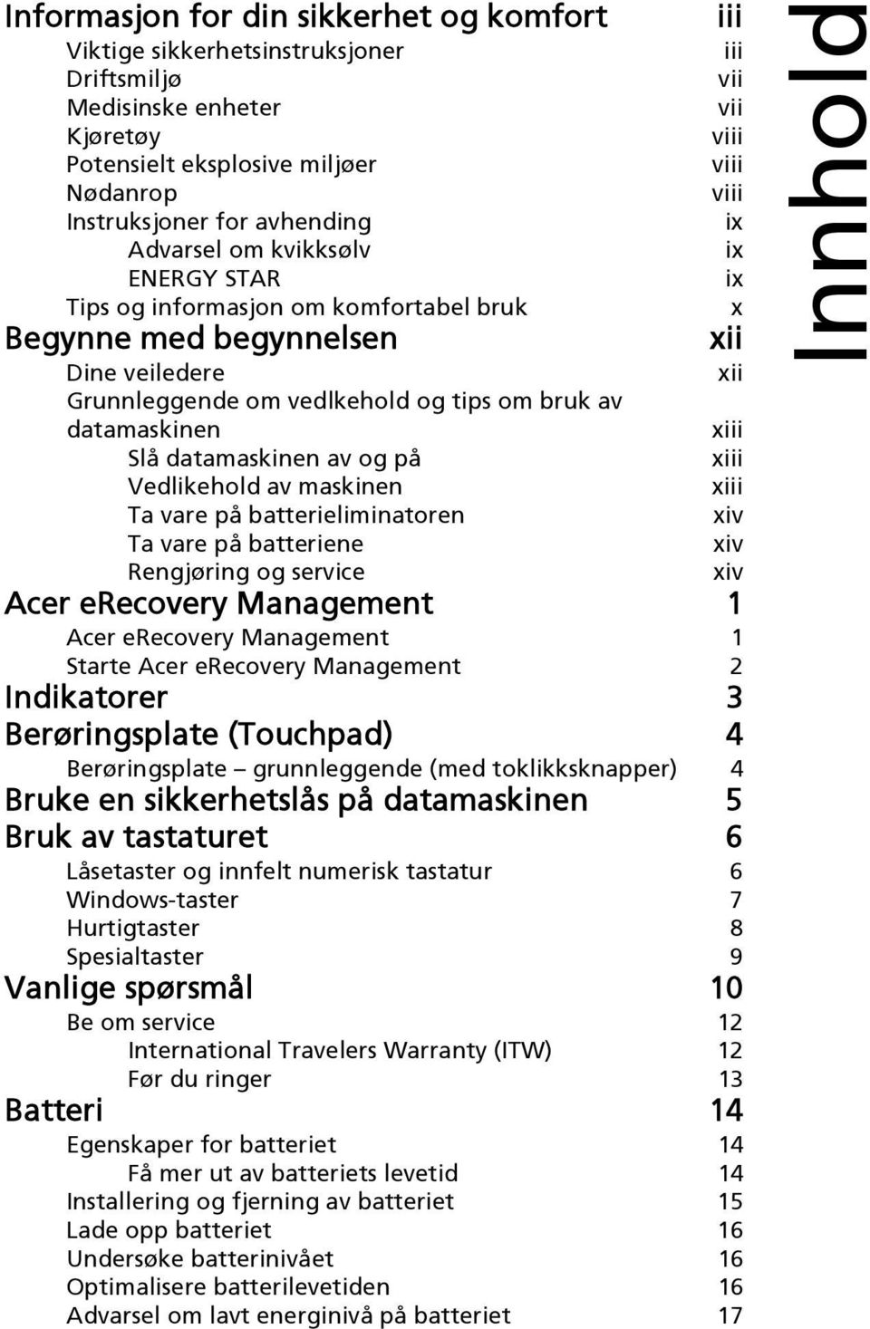 av maskinen Ta vare på batterieliminatoren Ta vare på batteriene Rengjøring og service iii iii vii vii viii viii viii ix ix ix x xii xii xiii xiii xiii xiv xiv xiv Acer erecovery Management 1 Acer