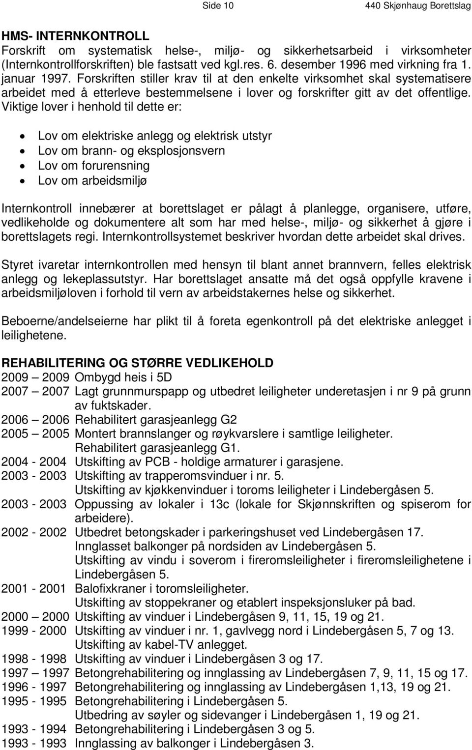 F o r s k r i f t e n s t i l l e r k r a v t i l a t d e n e nk e l t e v i rk s om h e t s k a l s ys t em at i s e r e a r b e i d e t m e d å e t t e r l e v e b e s t em m el s e n e i l o v e r