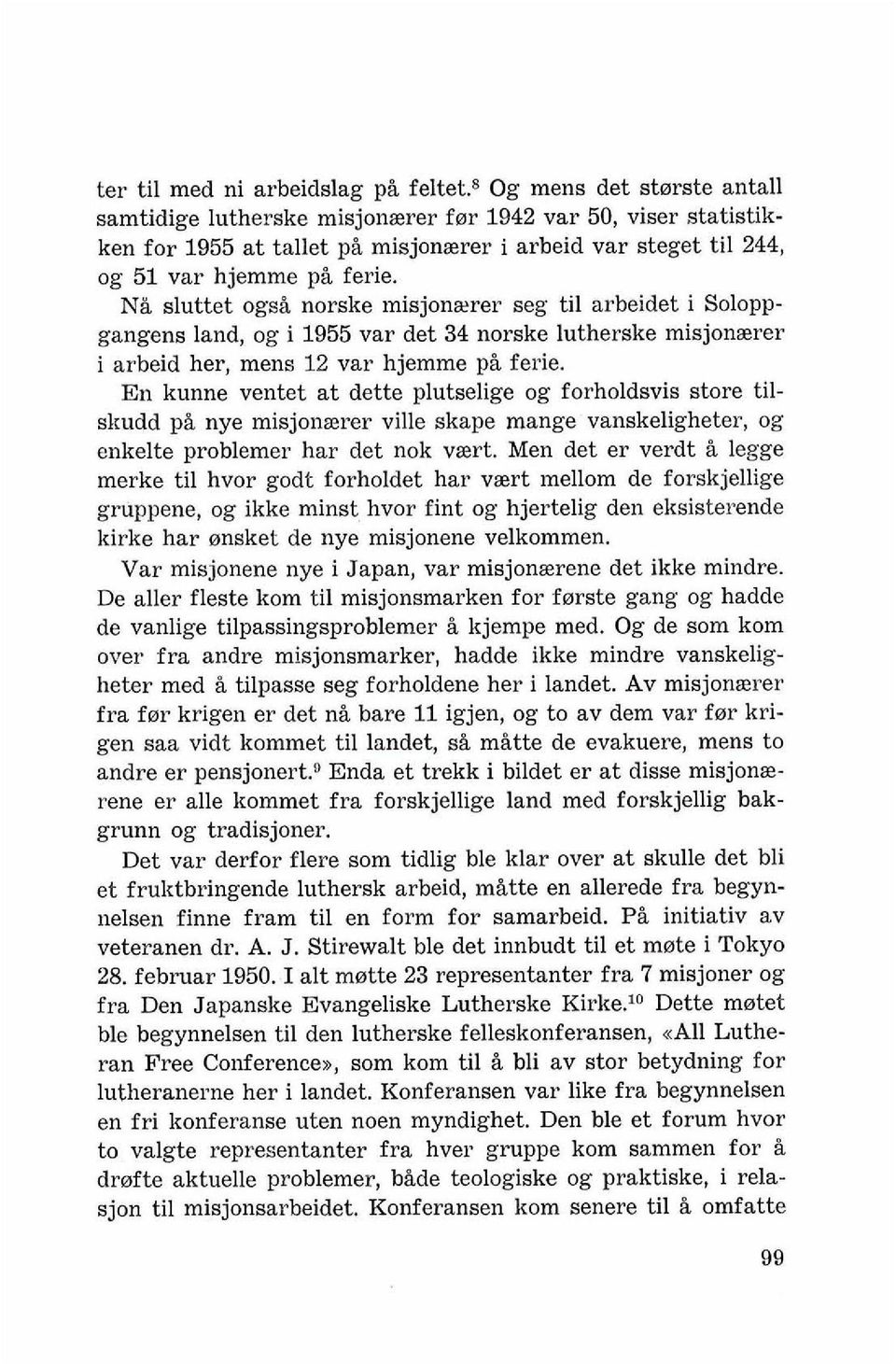 N& sluttet ogsi norske misjon~rer seg ti1 arbeidet i Soloppgangens land, og i 1955 var det 34 norske lutherske misjonserer i arbeid her, mens 12 var hjemme pi ferie.