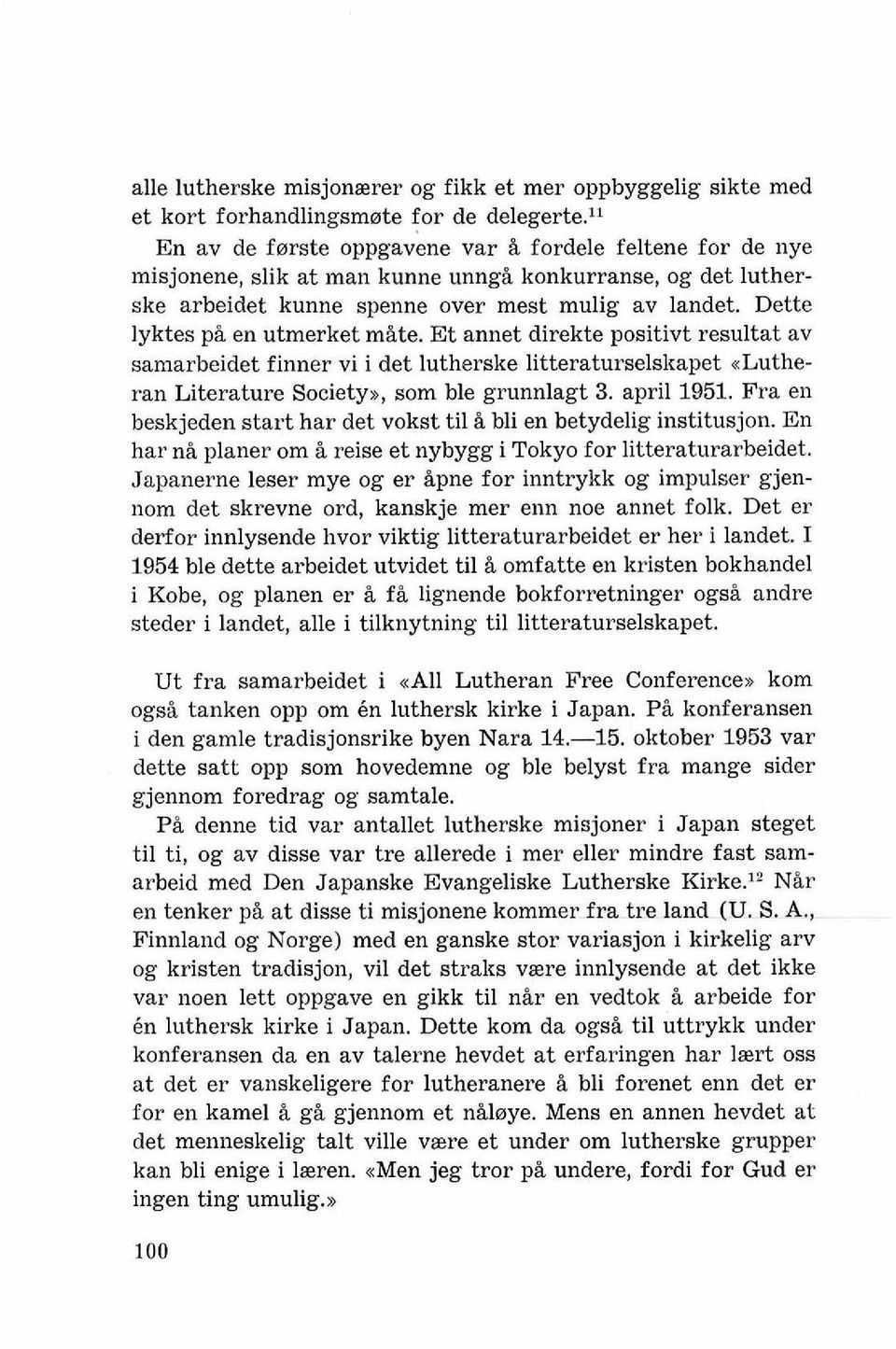 Dette lyktes pi en utrnerket m&te. Et annet direkte positivt resultat av samarbeidet finner vi i det lutherske litteraturselsltapet ~Lutheran Literature Society,), som ble grunnlagt 3, april1951.