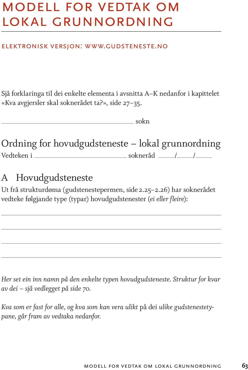 sokn Ordning for hovudgudsteneste lokal grunnordning Vedteken i sokneråd / / A Hovudgudsteneste Ut frå strukturdøma (gudstenestepermen, side 2.25 2.