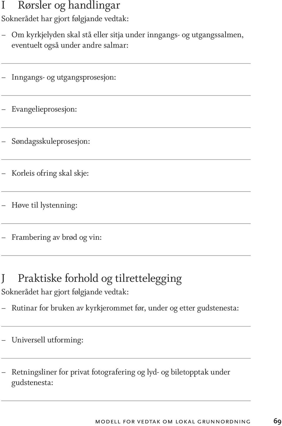 av brød og vin: J Praktiske forhold og tilrettelegging Rutinar for bruken av kyrkjerommet før, under og etter gudstenesta: