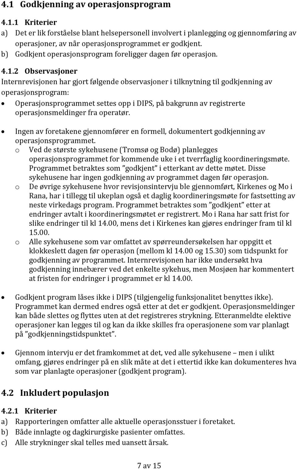 2 Observasjoner Internrevisjonen har gjort følgende observasjoner i tilknytning til godkjenning av operasjonsprogram: Operasjonsprogrammet settes opp i DIPS, på bakgrunn av registrerte