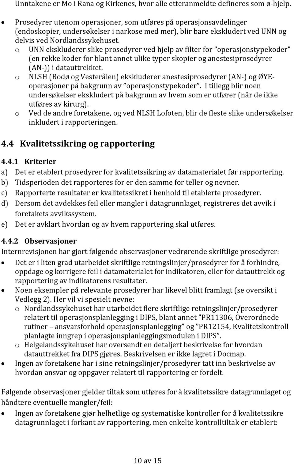 o UNN ekskluderer slike prosedyrer ved hjelp av filter for operasjonstypekoder (en rekke koder for blant annet ulike typer skopier og anestesiprosedyrer (AN-)) i datauttrekket.