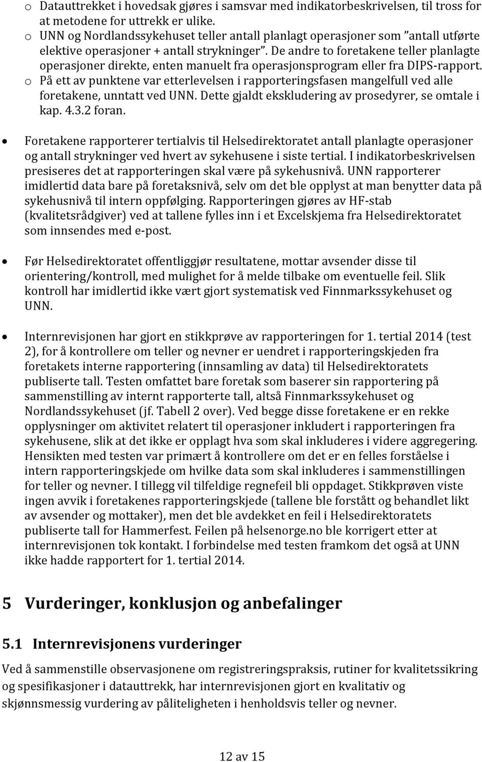 De andre to foretakene teller planlagte operasjoner direkte, enten manuelt fra operasjonsprogram eller fra DIPS-rapport.