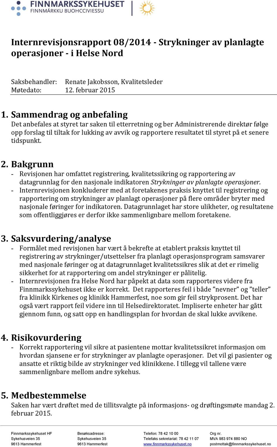 senere tidspunkt. 2. Bakgrunn - Revisjonen har omfattet registrering, kvalitetssikring og rapportering av datagrunnlag for den nasjonale indikatoren Strykninger av planlagte operasjoner.