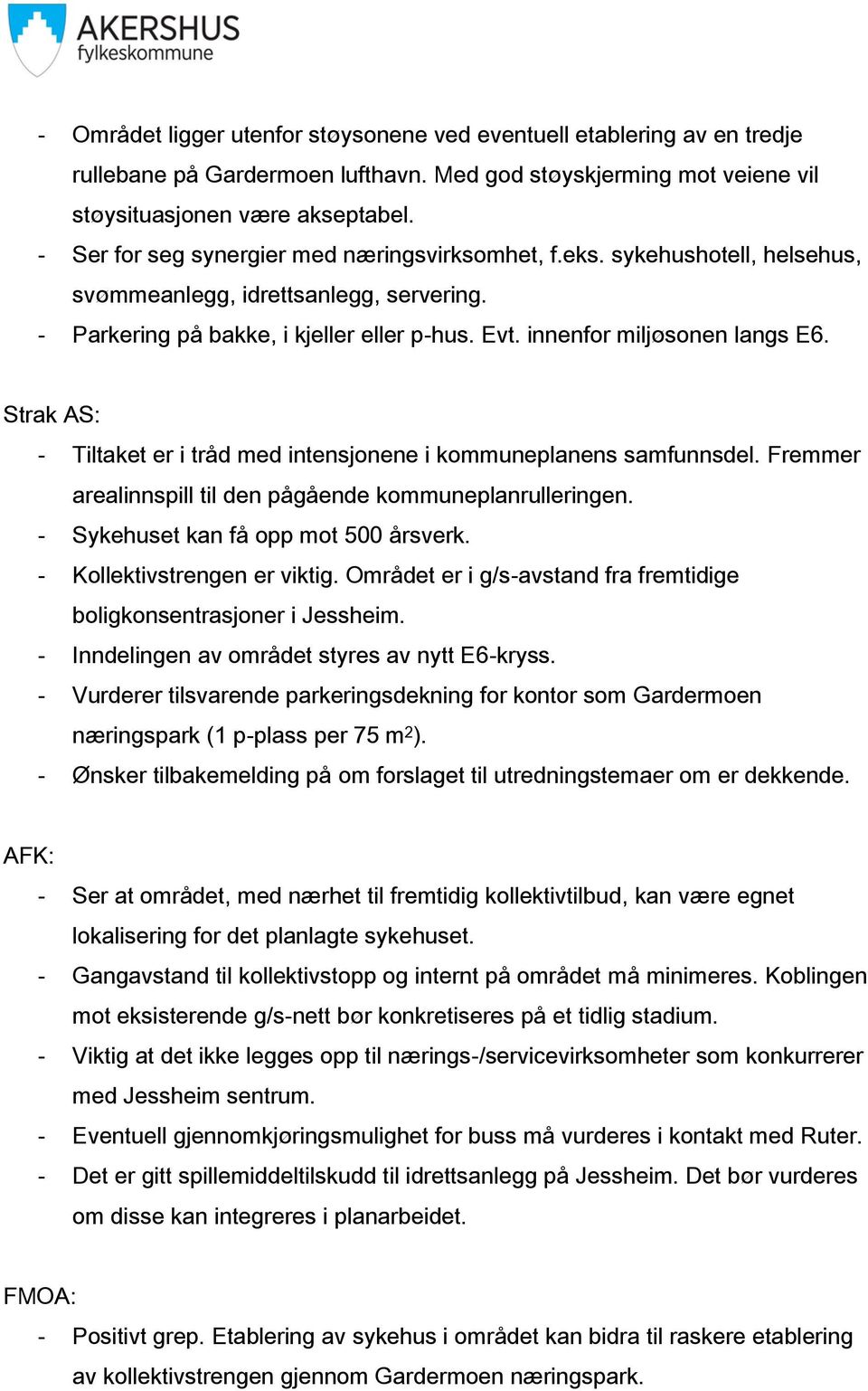 Strak AS: - Tiltaket er i tråd med intensjonene i kommuneplanens samfunnsdel. Fremmer arealinnspill til den pågående kommuneplanrulleringen. - Sykehuset kan få opp mot 500 årsverk.