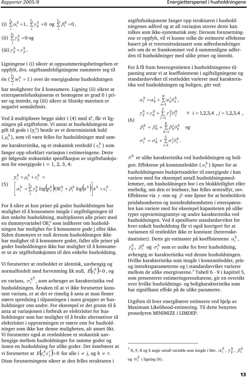 Lgnng () skrer at etterspørselsfunksonene er omogene av grad 0 prser og nntekt, og () skrer at Slutsky-matrsen er negatvt semdefntt. Ved å multplsere begge sder (4) med x, får v lgnngen på utgftsform.