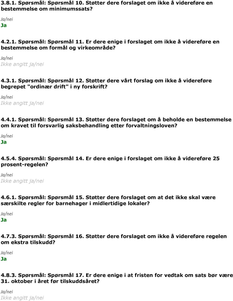 Støtter dere vårt forslag om ikke å videreføre begrepet "ordinær drift" i ny forskrift? 4.4.1. Spørsmål: Spørsmål 13.