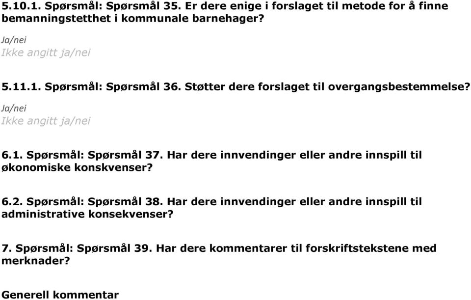 Har dere innvendinger eller andre innspill til økonomiske konskvenser? 6.2. Spørsmål: Spørsmål 38.