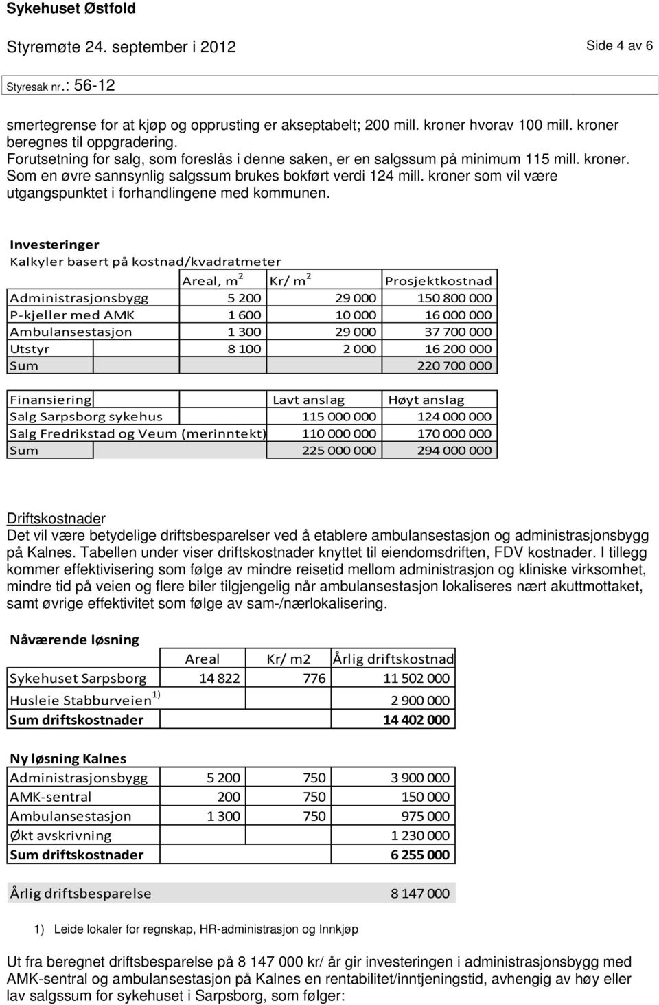 kroner som vil være utgangspunktet i forhandlingene med kommunen.