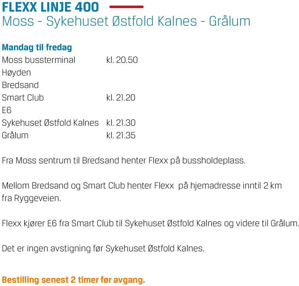 Mellom Bredsand og Smart Club henter Flexx på hjemadresse inntil 2 km fra Ryggeveien.