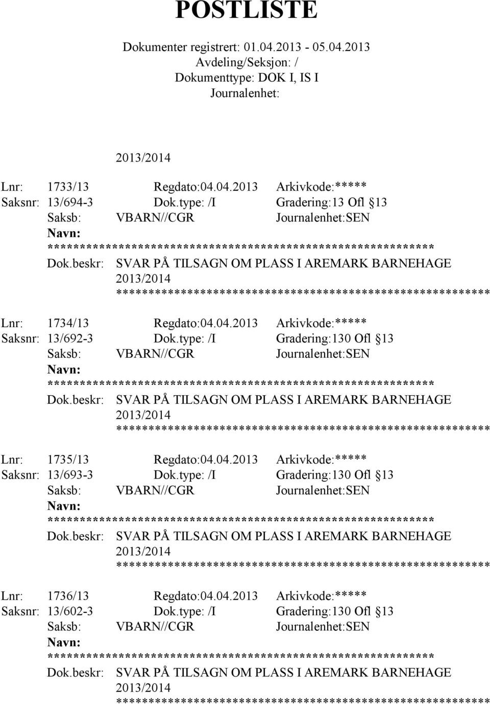 type: /I Gradering:130 Ofl 13 Lnr: 1735/13 Regdato:04.04.2013 Arkivkode:***** Saksnr: 13/693-3 Dok.