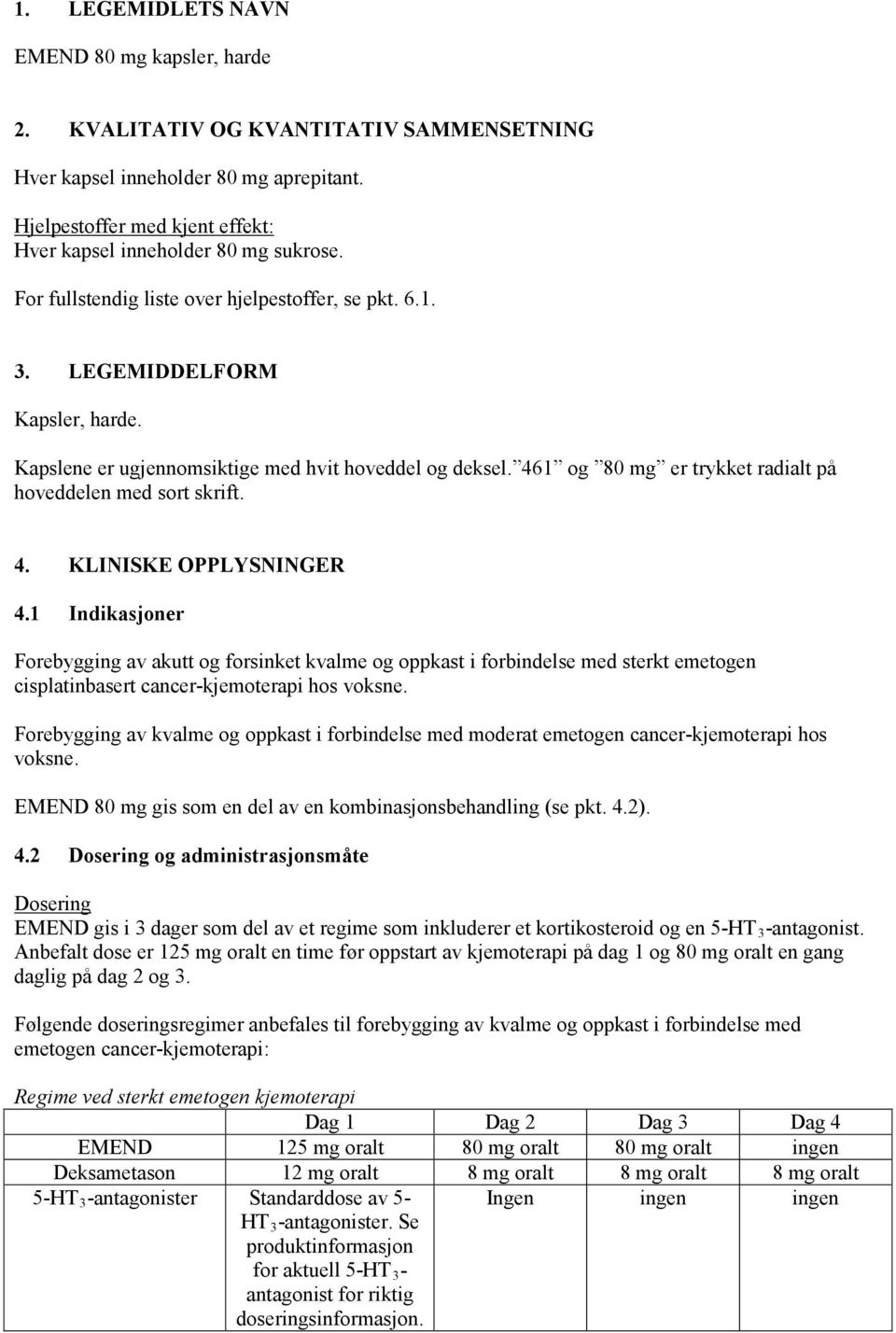 461 og 80 mg er trykket radialt på hoveddelen med sort skrift. 4. KLINISKE OPPLYSNINGER 4.