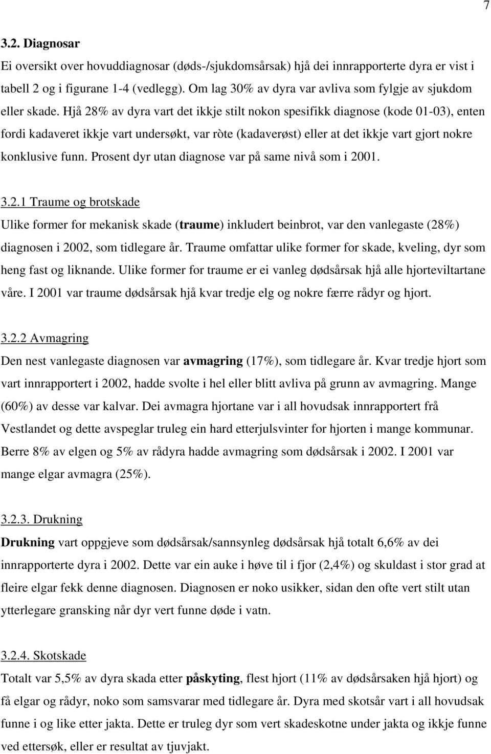 Hjå 28% av dyra vart det ikkje stilt nokon spesifikk diagnose (kode 01-03), enten fordi kadaveret ikkje vart undersøkt, var ròte (kadaverøst) eller at det ikkje vart gjort nokre konklusive funn.