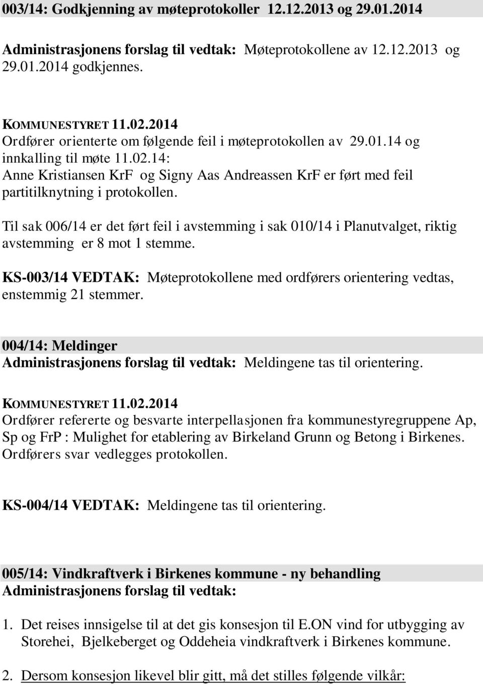 14: Anne Kristiansen KrF og Signy Aas Andreassen KrF er ført med feil partitilknytning i protokollen.