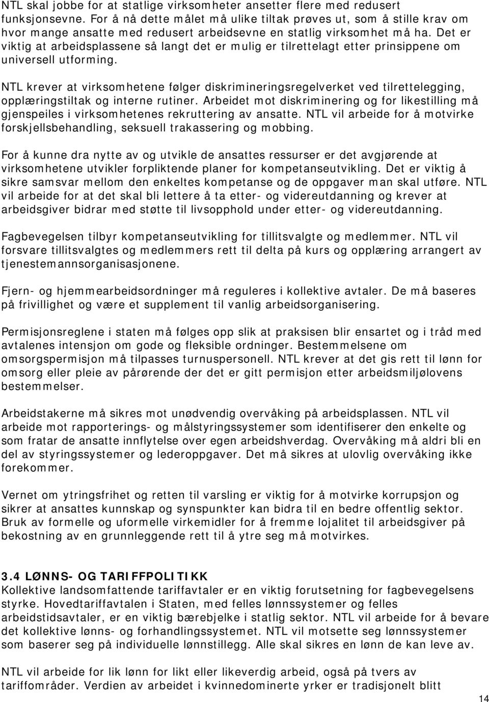 Det er viktig at arbeidsplassene så langt det er mulig er tilrettelagt etter prinsippene om universell utforming.