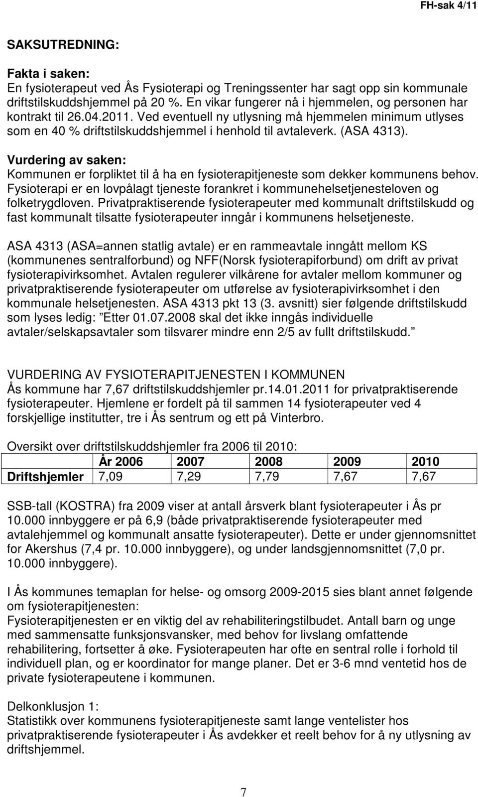 (ASA 4313). Vurdering av saken: Kommunen er forpliktet til å ha en fysioterapitjeneste som dekker kommunens behov.