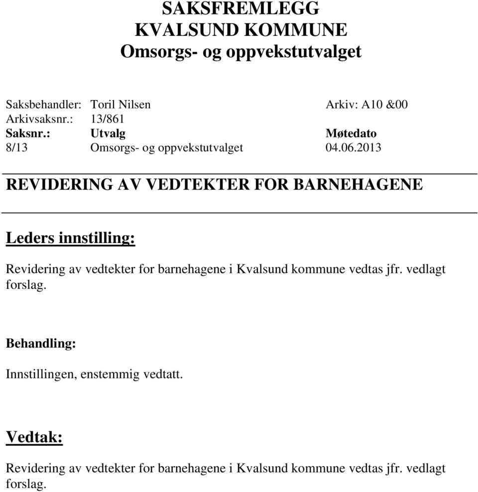 i Kvalsund kommune vedtas jfr. vedlagt forslag. Innstillingen, enstemmig vedtatt.