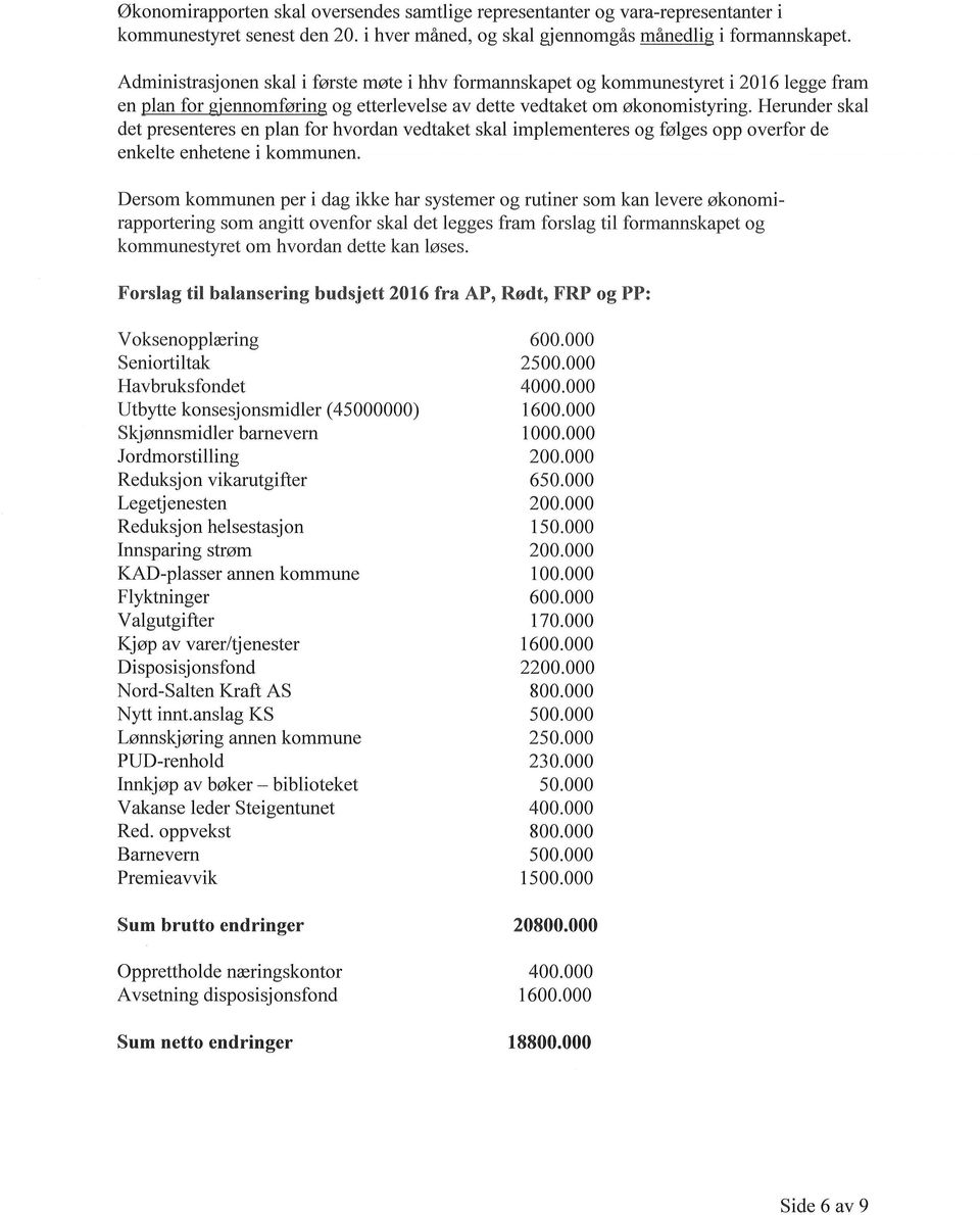 Herunder skal det presenteres en plan for hvordan vedtaket skal implementeres og fiølges opp overfor de enkelte enhetene i kommunen.