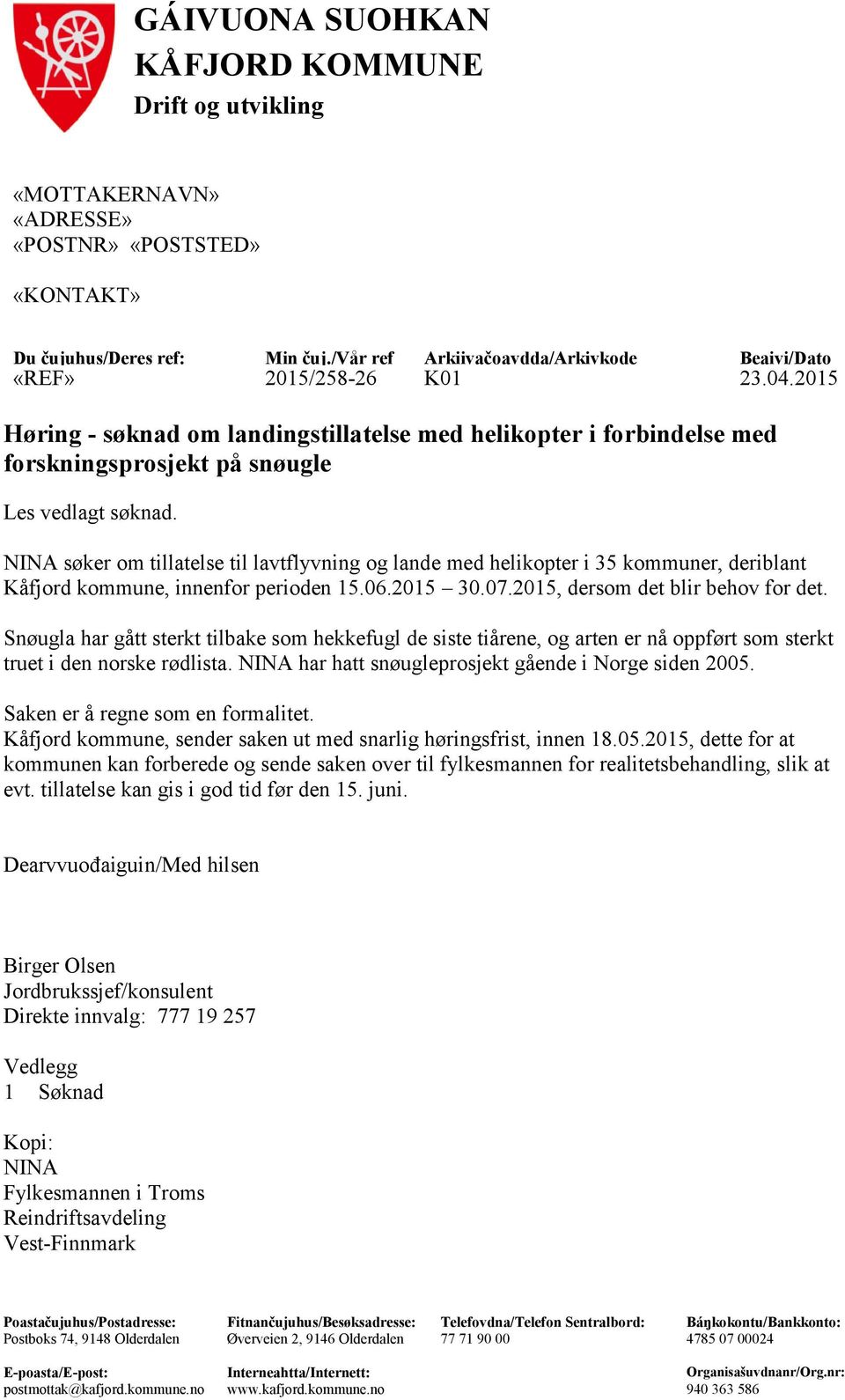 NINA søker om tillatelse til lavtflyvning og lande med helikopter i 35 kommuner, deriblant Kåfjord kommune, innenfor perioden 15.06.2015 30.07.2015, dersom det blir behov for det.