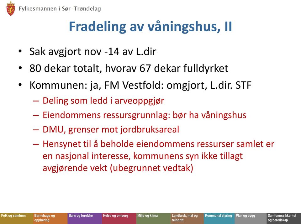 Deling som ledd i arveoppgjør Eiendommens ressursgrunnlag: bør ha våningshus DMU, grenser mot